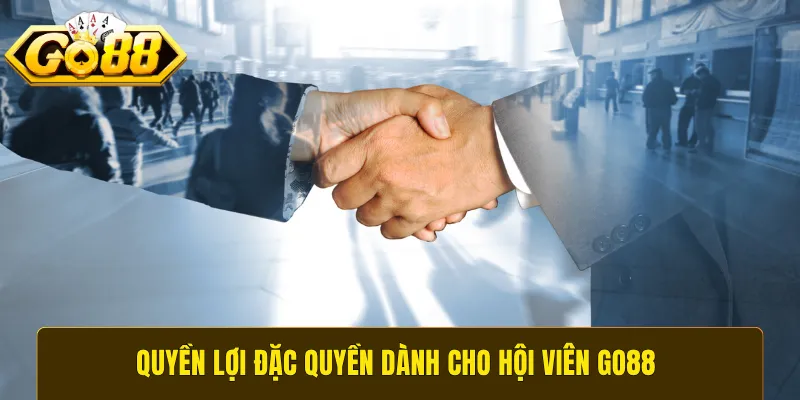 Quyền lợi đặc quyền dành cho hội viên GO88