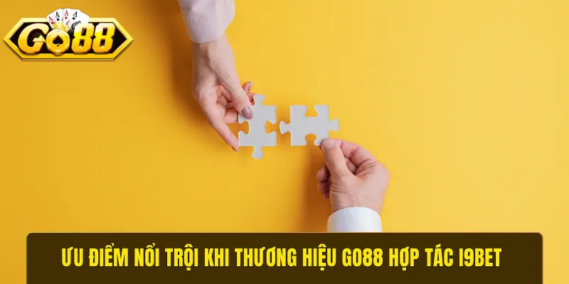 Ưu điểm nổi trội khi thương hiệu GO88 hợp tác i9bet